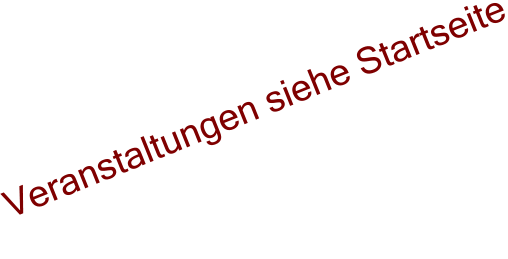 Veranstaltungen siehe Startseite